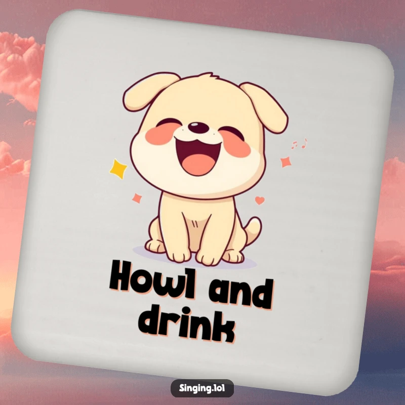 Funny coaster with a design of a giggling dog character howling a silly song, adding a dose of canine charm to tabletops.